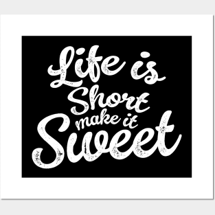 Life is short make it sweet Posters and Art